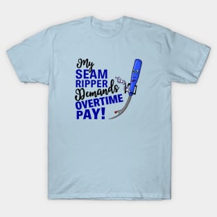 My Seam Ripper Demands Overtime Pay T-Shirt